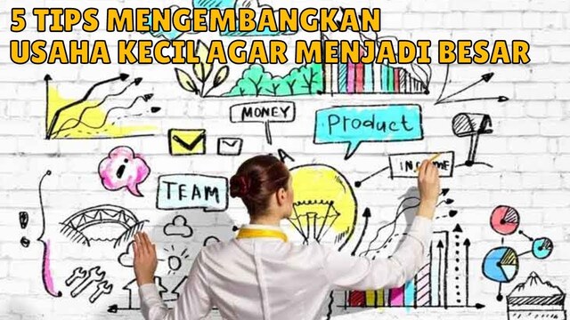 5 Tips Mengembangkan Bisnis